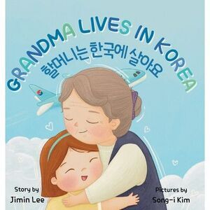 Grandma Lives in Korea: Bilingual Korean-English Children's Book -- Jimin Lee